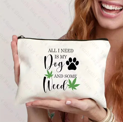 Zipper Pouch – All I Need Is My Dog & Some Weed – Versatile Storage Bag for Dog Lovers